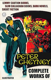 Complete Works of Peter Cheyney. Illustrated - Peter Cheyney - E-Book