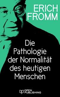 Die Pathologie der Normalität des heutigen Menschen - Erich Fromm - E-Book