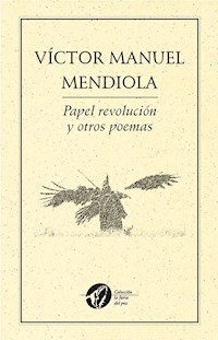 Papel revolución y otros poemas - Víctor Manuel Mendiola - E-Book