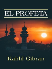 El Profeta (Traducción: David De Angelis) - Kahlil Gibran - E-Book