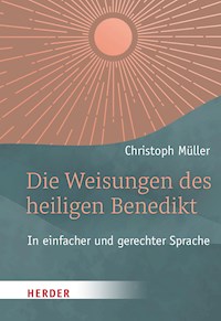 Die Weisungen des heiligen Benedikt - Christoph Müller - E-Book