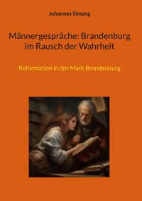 Männergespräche: Brandenburg im Rausch der Wahrheit - Johannes Simang - E-Book