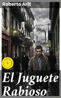 El Juguete Rabioso - Roberto Arlt - E-Book