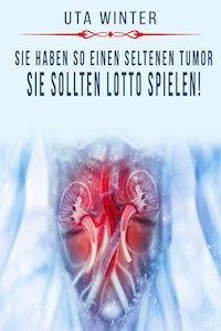Sie haben so einen seltenen Tumor, sie sollten Lotto spielen! - Uta Winter - E-Book