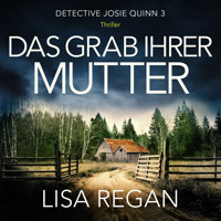 Das Grab ihrer Mutter - Detective Josie Quinn, Teil 3 (Ungekürzt) - Lisa Regan - Hörbuch