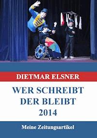 Wer schreibt der bleibt 2014 - Dietmar Elsner - E-Book