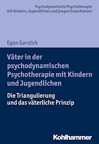 Väter in der psychodynamischen Psychotherapie mit Kindern und Jugendlichen - Egon Garstick - E-Book