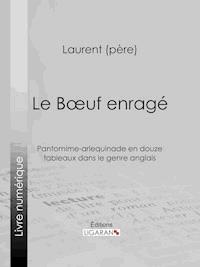 Le Boeuf enragé - Laurent père - E-Book