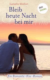 Bleib heute Nacht bei mir - Isabelle Wallon - E-Book