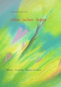 leben - lachen - lieben - Brigitte Anna Lina Wacker - E-Book