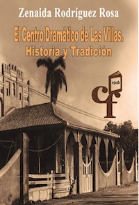 El Centro Dramático de las Villas. Historia y tradición - Rosa Rodríguez - E-Book