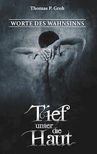 Tief unter die Haut - Thomas P. Groh - E-Book