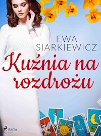 Kuźnia na rozdrożu - Ewa Siarkiewicz - E-Book