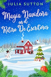 Magia Navideña En El Retiro De Escritores - Julia Sutton - E-Book