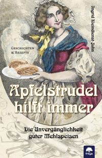 Apfelstrudel hilft immer - Ingrid Kleindienst-John - E-Book