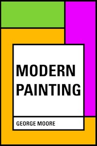 Modern Painting - George Moore - E-Book