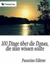 100 Dinge über die Donau, die man wissen sollte - Passerino Editore - E-Book