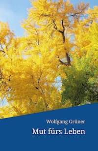 Mut fürs Leben - Wolfgang Grüner - E-Book