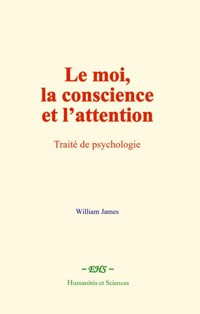 Le moi, la conscience et l’attention - William James - E-Book