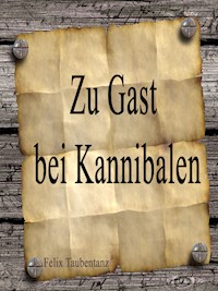 Zu Gast bei Kannibalen - Felix Taubentanz - E-Book