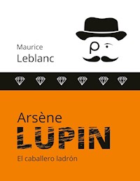 Arsène Lupin - Leblanc Maurice - E-Book