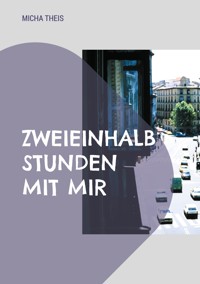 Zweieinhalb Stunden mit mir - Micha Theis - E-Book