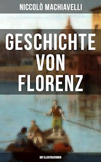 Geschichte von Florenz (Mit Illustrationen) - Niccolò Machiavelli - E-Book