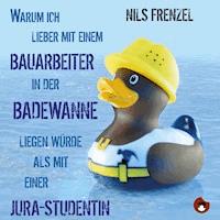 Warum ich (immer noch) lieber mit einem Bauarbeiter in der Badewanne liegen würde als mit einer Jura-Studentin - Nils Frenzel - Hörbuch