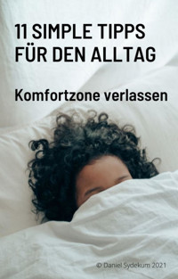 11 simple Tipps für den Alltag - Komfortzone verlassen - Daniel Sydekum - E-Book