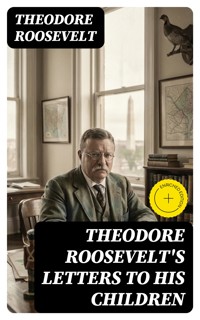 Theodore Roosevelt's Letters to His Children - Theodore Roosevelt - E-Book
