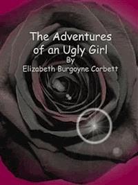 The Adventures of an Ugly Girl - Elizabeth Burgoyne Corbett - E-Book