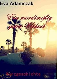 Ein mordsmäßig guter Urlaub - Eva Adamczak - E-Book