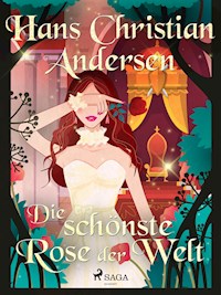 Die schönste Rose der Welt - Hans Christian Andersen - E-Book