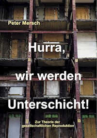 Hurra, wir werden Unterschicht! - Peter Mersch - E-Book