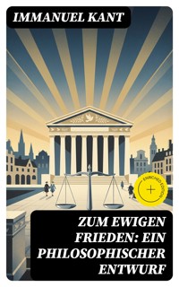 Zum ewigen Frieden: Ein philosophischer Entwurf - Immanuel Kant - E-Book