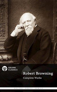Delphi Complete Works of Robert Browning (Illustrated) - Robert Browning - E-Book