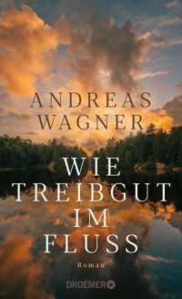 Wie Treibgut im Fluss - Andreas Wagner - E-Book