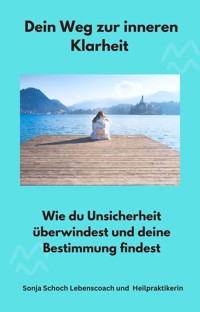 Dein Weg zur inneren Klarheit - Sonja Heilpraktikerin - E-Book