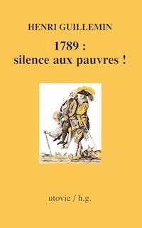 1789 : silence aux pauvres ! - Henri Guillemin - E-Book