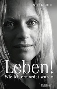 Leben! - Wie ich ermordet wurde - Nicole Dill - E-Book