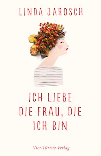 Ich liebe die Frau, die ich bin - Linda Jarosch - E-Book