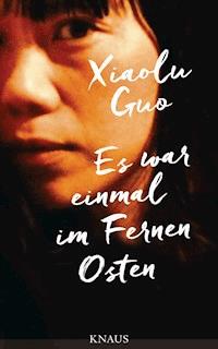Es war einmal im Fernen Osten - Xiaolu Guo - E-Book