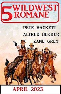 5 Wildwestromane April 2023 - Alfred Bekker - E-Book