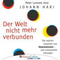 Der Welt nicht mehr verbunden - Die wahren Ursachen von Depressionen und unerwartete Lösungen - Johann Hari - Hörbuch