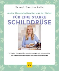 Meine Gesundheitsretter aus der Natur für eine starke Schilddrüse - Dr.med. Franziska Rubin - E-Book