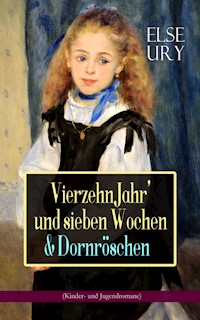 Vierzehn Jahr' und sieben Wochen & Dornröschen (Kinder- und Jugendromane) - Else Ury - E-Book