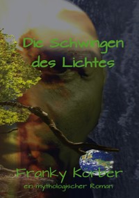 Die Schwingen des Lichtes - Franky Körber - E-Book