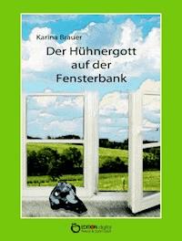 Der Hühnergott auf der Fensterbank - Karina Brauer - E-Book