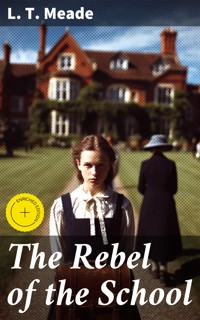 The Rebel of the School - L. T. Meade - E-Book