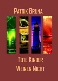 Tote Kinder Weinen Nicht - Patrik Bruna - E-Book